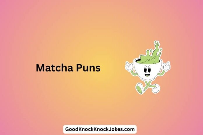 Matcha Puns